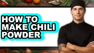How to Make Chili Powder (Full Guide)
