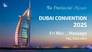 TPM | NTC Dubai Convention 2025 | Friday Message | Pastor Felix John