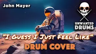 John Mayer - I Guess I Just Feel Like (DRUM COVER)