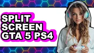 How to Split Screen Gta 5 Ps4 - Easy Guide