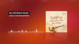 Uplifting Acoustic Pop for Vlogs (Version 3) | Royalty Free Happy Music For YouTube