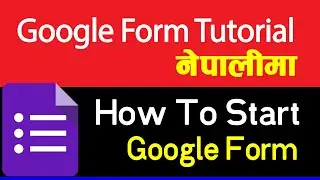#01 How To Start Google Form In Nepali | Google Forms Tutorial 2020
