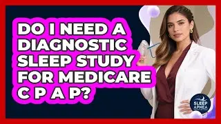 Do I Need A Diagnostic Sleep Study For Medicare CPAP?
