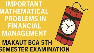 Important Mathematical Problems in Financial Management | MAKAUT BCA 5th Semester Exam Preparation