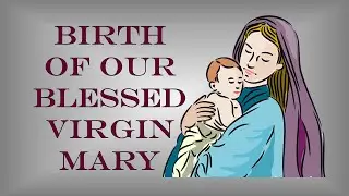 Birth of Mother Mary (Story behind the Nativity of Our Blessed Virgin Mary).
