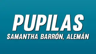Samantha Barr&oacute;n, Alem&aacute;n - Pupilas (Letra)