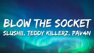 Slushii, Teddy Killerz, PAV4N - Blow The Socket (Lyrics)