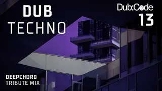 Dub Techno DeepChord Tribute Mix | Dub:Code Session 13