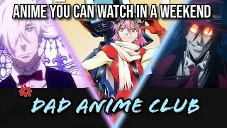Anime You Can Watch In A Weekend!
