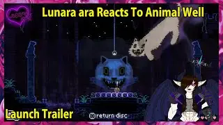 Lunara ara Reacts To Animal Well Launch Trailer