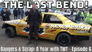 The Last Bend! - Bangers & Scrap: A Year with TWT - Episode 6