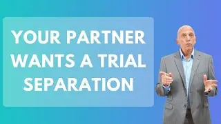 Your Partner Wants a Trial Separation - What Does This Really Mean | Paul Friedman