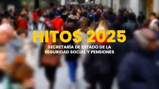 Hitos 2025 de la Seguridad Social espa&ntilde;ola