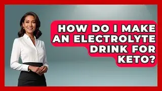How Do I Make An Electrolyte Drink For Keto? - Keto Kitchen HQ