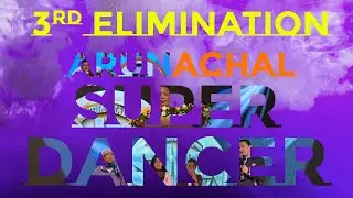 3RD ELIMINATION ROUND ARUNACHAL SUPER DANCER SEASON 4