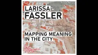 Larissa Fassler: Mapping meaning in the city.