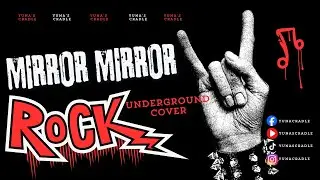 Mirror Mirror (Cover) - Rock Underground Version