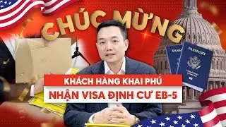 Chúc Mừng Khách Hàng Khai Phú Nhận Visa Định Cư EB-5 Thành Công