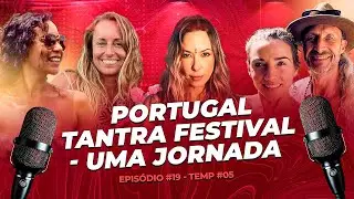 EP #20 - PORTUGAL TANTRA FESTIVAL - UMA JORNADA -  PARTE I