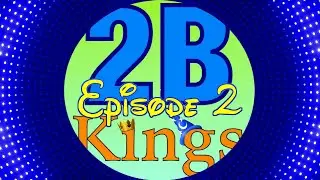 2B Kings - Episode 2