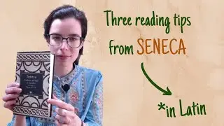 Seneca, Epistulae morales ad Lucilium || 3 reading tips explained in easy Latin