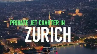 Zurich Private Jet Charter - How to hire business jet in Zurich