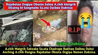 Rajabalao Ongipa Obosta Saksa A.chik Matgrik Ko So.ota Gipin Jat Rori Mande Dalbea Duknisa 😭 Jan-10/
