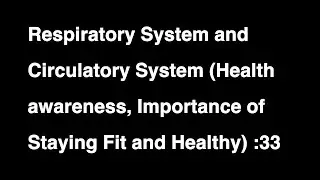 Respiratory System and Circulatory System (Health Awareness, Importance of Staying Fit and Healthy)