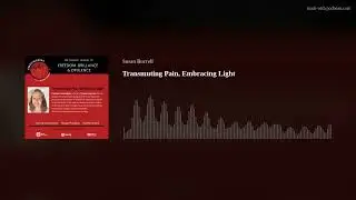 Empowering Chats with Susan Burrell: Transmuting Pain, Embracing Light
