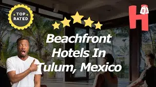 Beachfront Hotels In Tulum, Mexico