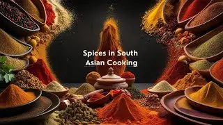 The Art of Spices in South Asian Cooking: Blending and Balancing Flavors