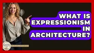 What Is Expressionism In Architecture? - Europe Through the Ages