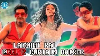 Lakshmi Rai Sizzling Performance @CCL 2 Curtain Raiser