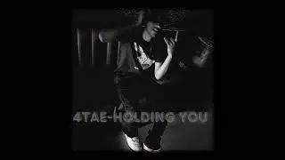 4tae-holding you
