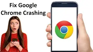 How to Fix Google Chrome Crashing Problem in Android
