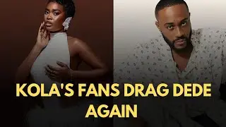 KOLA'S FANS ON DEDE'S CASE AGAIN! CALLS HER A PUPPET OF HER FANS