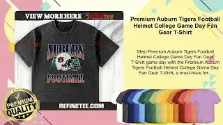 Premium Auburn Tigers Football Helmet College Game Day Fan Gear T-Shirt