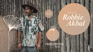 ROBBIE AKBAL | Redolence Radio Episode 108