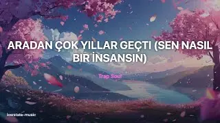 💔 Aradan Çok Yıllar Geçti | TRAP SOUL REMIX