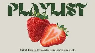 Restful Focus Energy 🍓 Soft House Grooves for Productivity & Inner Balance
