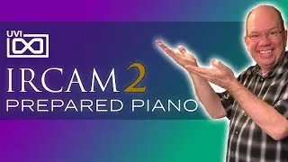 Could This Be The Only Prepared Piano Library You Need | IRCAM Prepared Piano 2 From UVI