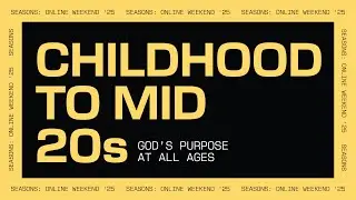 Seasons: Childhood to Mid 20s | Online Weekend | December 28, 2025