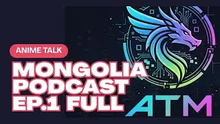 Anime Talk Mongolia ATM Podcast Ep1 (FULL)