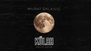 Murat Dalkılıç & Mauzy- Külah (Afro House)