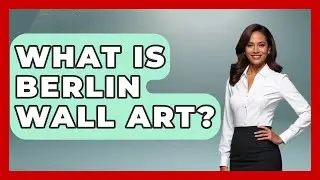 What Is Berlin Wall Art? - Art Across Cultures