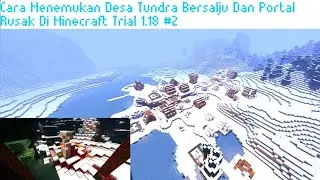 Cara Menemukan Snowy Tundra Village Dan Ruined Portal Di Minecraft Trial 1.18 #2