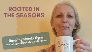 Reviving Manda Agni: How to Support Kapha & Slow Digestion