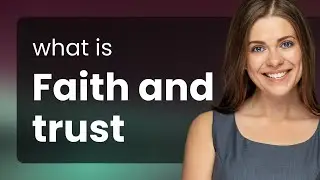 Faith and Trust: Understanding These Core English Concepts