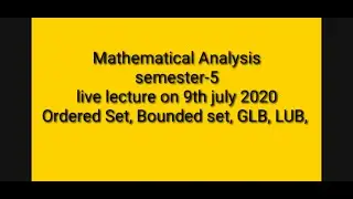 Mathematical analysis semester-5, order set and least upper bound greatest lower bound