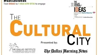 The Dallas Festival of Ideas Signature Event: The Cultural City